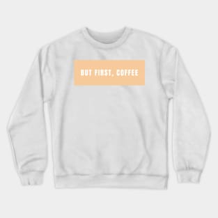 But first, coffee Crewneck Sweatshirt